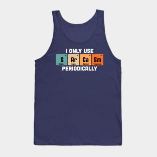 I Only Use Sarcasm Periodically Chemistry Periodic Table Tank Top